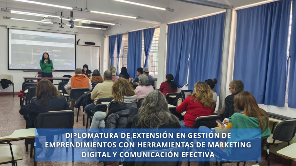 DIPLOMATURA DE EXTENSIÓN EN GESTIÓN DE EMPRENDIMIENTOS CON HERRAMIENTAS DE MARKETING DIGITAL Y COMUNICACIÓN EFECTIVA